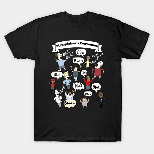 MANSPLAINERS’ CONVENTION; blah, blah, blah T-Shirt by DD Ventures